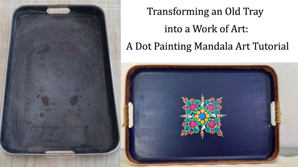 Transforming an Old Tray into a Work of Art: A Dot Painting Mandala Art Tutorial